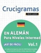 Delta Classics - CRUCIGRAMAS EN ALEMÁN PARA NIVELES INTERMEDIOS - ¡ASÍ DE FÁCIL! - VOL.1 - DELTA CLASSICS - UN CUADERNO DE SOPAS DE LETRAS CON 2000 PALABRAS ESCONDIDAS - UNA ACTIVIDAD DIVERTIDÍSIMA. ¡INCLUYE JUEGO EXTRA Y MÁS!