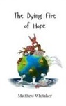 Matthew Whitaker - The Dying Fire of Hope