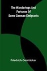 Friedrich Gerstäcker - The wanderings and fortunes of some German emigrants