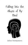 Julian Montgomery - Falling Into the Abyss of My Mind