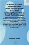 Stephen Hales - An account of a useful discovery to distill double the usual quantity of sea-water, by blowing showers of air up through the distilling liquor