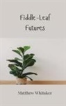 Matthew Whitaker - Fiddle-Leaf Futures