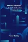 Fanny Burney - The Wanderer; or, Female Difficulties (Volume 2)