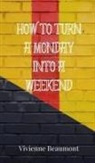 Vivienne Beaumont - How to Turn a Monday Into a Weekend