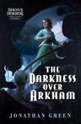 Jonathan Green - The Darkness Over Arkham An Arkham Horror Investigators Gamebook