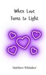 Matthew Whitaker - When Love Turns to Light