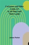 James Parton - Caricature and Other Comic Art in All Times and Many Lands