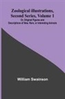 William Swainson - Zoological Illustrations, Second Series, Volume 1; Or, Original Figures and Descriptions of New, Rare, or Interesting Animals