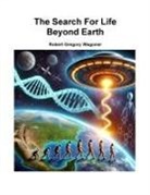 Robert Wagoner - The Search For Life Beyond Earth
