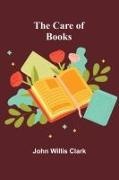 John Willis Clark - The Care of Books