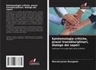 Marcelo Javier Bourgeois - Epistemologie critiche, prassi transdisciplinari, dialogo dei saperi