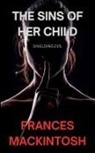 Frances Mackintosh - The Sins of Her Child