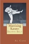 Al Case - Matrixing Karate ~ Volume Three ~ Brown Belt
