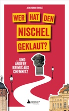 Grit Aurich, Robert Reimar Brock, Viola Gerhard, Erik Kiwitter, Anja Seidel, René Seidenglanz... - Wer hat den Nischel geklaut? ... und andere Krimis aus Chemnitz