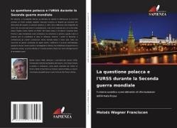 Moisés Wagner Franciscon - La questione polacca e l'URSS durante la Seconda guerra mondiale - Il cinema sovietico come elemento di riformulazione dell'Armata Rossa