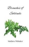 Matthew Whitaker - Branches of Solitude