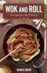 Bianca Smith - Wok and Roll Recipes For The Family