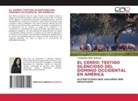 Yaxmareli Diaz Araujo - EL CERDO: TESTIGO SILENCIOSO DEL DOMINIO OCCIDENTAL EN AMÉRICA