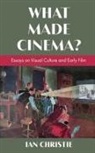 Ian Christie - What Made Cinema? Essays on Visual Culture and Early Film