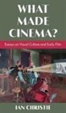 Ian Christie - What Made Cinema? Essays on Visual Culture and Early Film