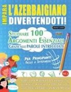 Lingua Classics - IMPARA L'AZERBAIGIANO DIVERTENDOTI! - PER PRINCIPIANTI