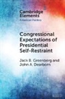 John A. Dearborn, Jack B. Greenberg, Jack B. (Yale University) Dearborn Greenberg - Congressional Expectations of Presidential Self-Restraint