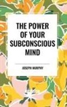 Joseph Murphy - The Power of Your Subconscious Mind