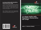 Adam S. TUZOLELE MBUKU - La classe inutile nella Repubblica Democratica del Congo