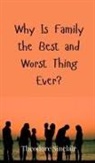 Theodore Sinclair - Why Is Family the Best and Worst Thing Ever?
