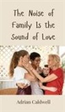 Adrian Caldwell - The Noise of Family Is the Sound of Love