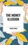 Irving Fisher - The Money Illusion