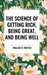 Wallace D. Wattles - The Science of Getting Rich, Being Great, and Being Well
