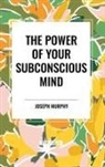 Joseph Murphy - The Power of Your Subconscious Mind