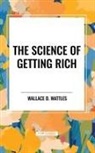 Wallace D. Wattles - The Science of Getting Rich