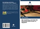 Aliaa Aboutera - Der Aufstieg und Fall der Muslimbruderschaft in Ägypten