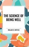 Wallace D. Wattles - The Science of Being Well