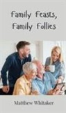 Matthew Whitaker - Family Feasts, Family Follies