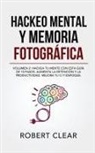 Robert Clear - Hackeo Mental y Memoria Fotográfica