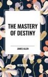 James Allen - The Mastery of Destiny