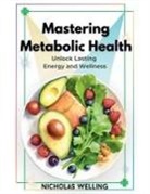Nicholas Welling - Mastering Metabolic Health