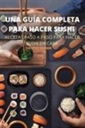 Santos Duran - UNA GUÍA COMPLETA PARA HACER SUSHI