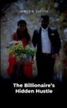 Mayer Smith - The Billionaire's Hidden Hustle