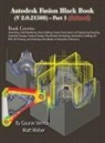 Gaurav Verma, Matt Weber - Autodesk Fusion Black Book (V 2.0.21508) Part 1