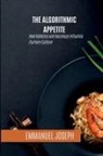 Emmanuel Joseph - The Algorithmic Appetite, How Robotics and Sociology Influence Culinary Culture