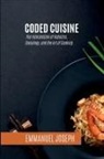 Emmanuel Joseph - Coded Cuisine, The Intersection of Robotics, Sociology, and the Art of Cooking