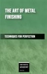 Continental Academy Press - The Art of Metal Finishing - Techniques for Perfection