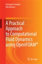 Giovanni Caramia, Elia Distaso - A Practical Approach to Computational Fluid Dynamics Using OpenFOAM®