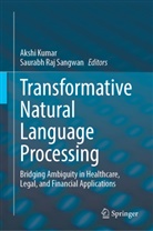Akshi Kumar, Raj Sangwan, Saurabh Raj Sangwan - Transformative Natural Language Processing