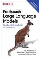 Jay Alammar, Maarten Grootendorst - Praxisbuch Large Language Models