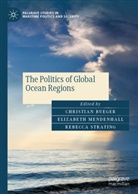 Christian Bueger, Elizabeth Mendenhall, Rebecca Strating - The Politics of Global Ocean Regions